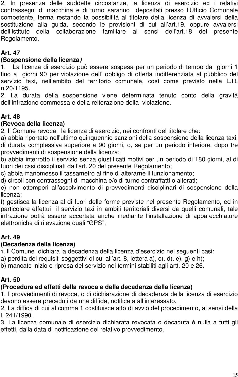 19, oppure avvalersi dell istituto della collaborazione familiare ai sensi dell art.18 del presente Regolamento. Art. 47 (Sospensione della licenza) 1.