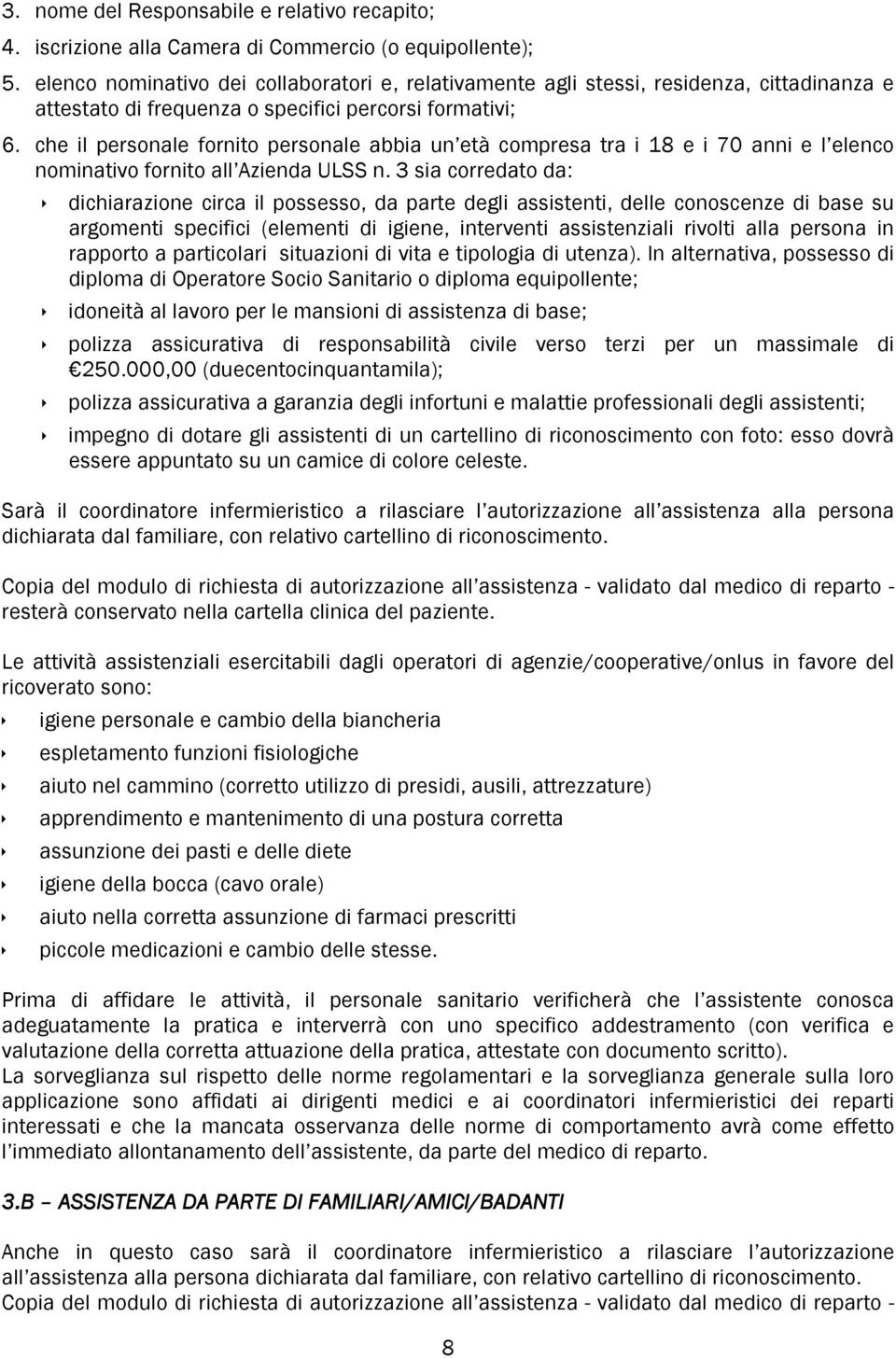 che il personale fornito personale abbia un età compresa tra i 18 e i 70 anni e l elenco nominativo fornito all Azienda ULSS n.