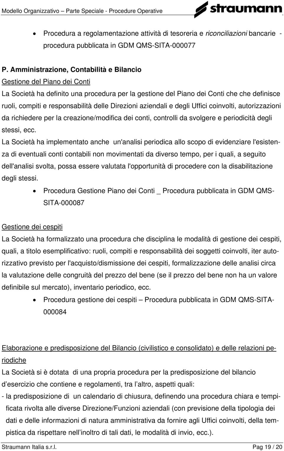 Direzioni aziendali e degli Uffici coinvolti, autorizzazioni da richiedere per la creazione/modifica dei conti, controlli da svolgere e periodicità degli stessi, ecc.