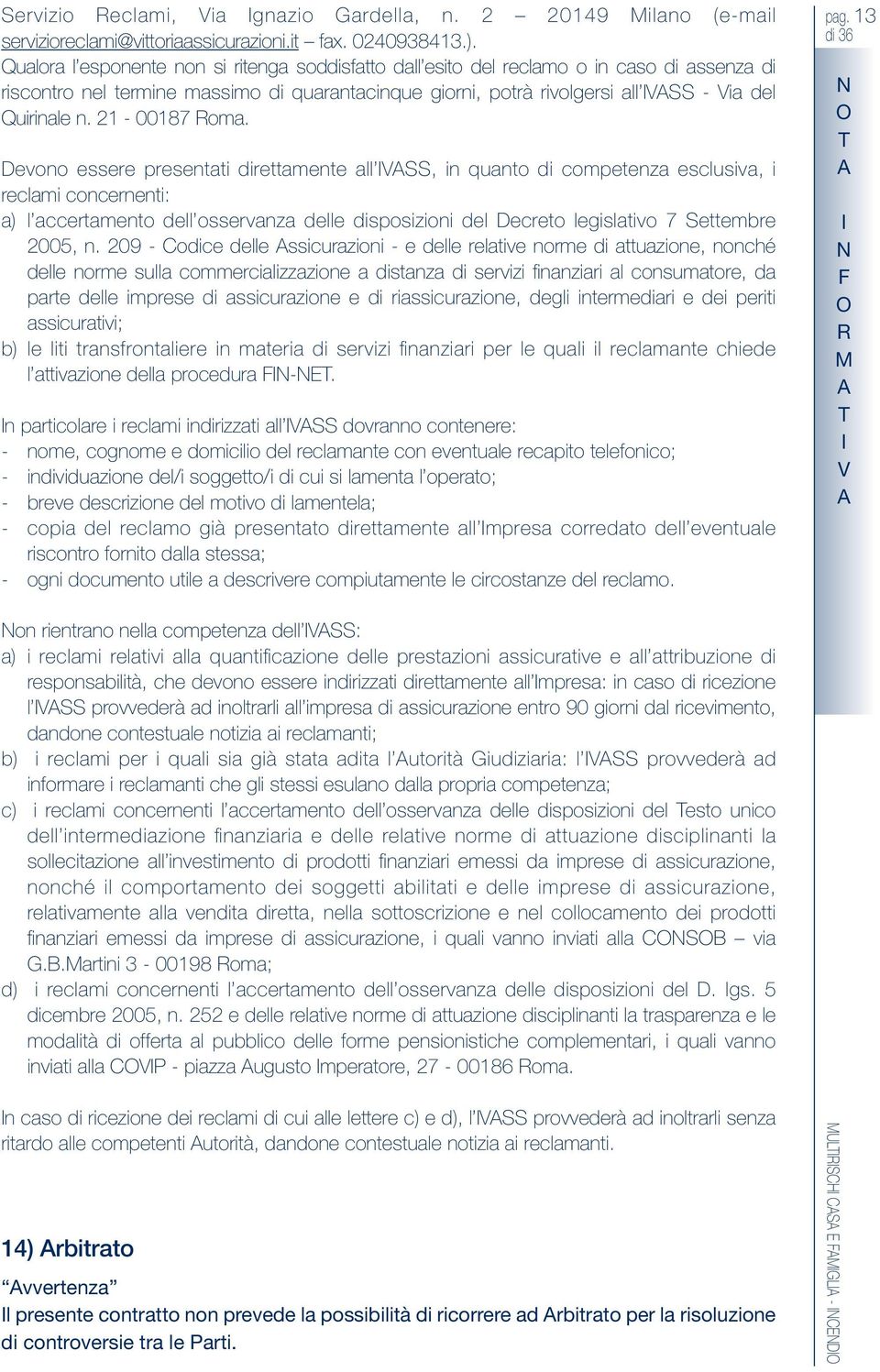 evono essere presentati direttamente a VSS, in quanto di competenza escusiva, i recami concernenti: a) accertamento de osservanza dee disposizioni de ecreto egisativo 7 Settembre 2005, n.