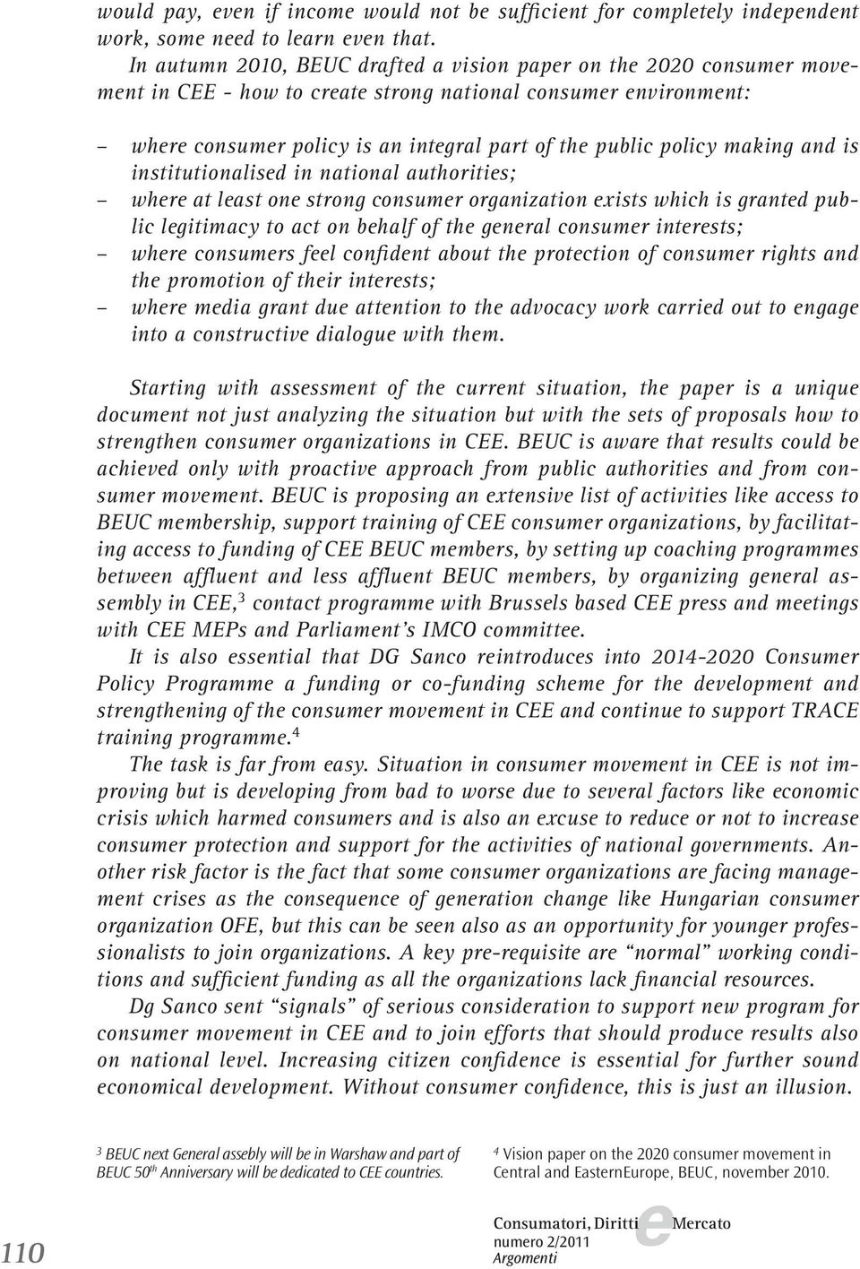 institutionalisd in national authoritis; whr at last on strong consumr organization xists which is grantd public lgitimacy to act on bhalf of th gnral consumr intrsts; whr consumrs fl confidnt about