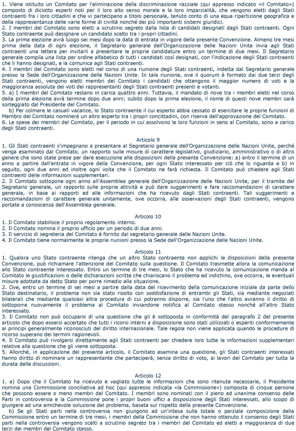 varie forme di civiltà nonché dei più importanti sistemi giuridici. 2. I membri del Comitato sono eletti a scrutinio segreto dalla lista di candidati designati dagli Stati contraenti.