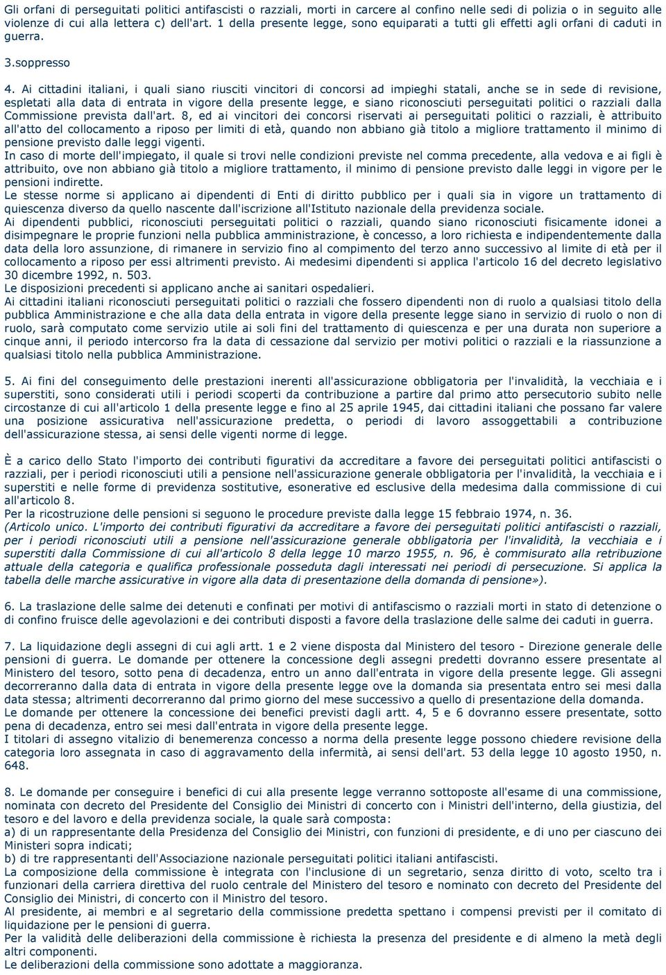 Ai cittadini italiani, i quali siano riusciti vincitori di concorsi ad impieghi statali, anche se in sede di revisione, espletati alla data di entrata in vigore della presente legge, e siano