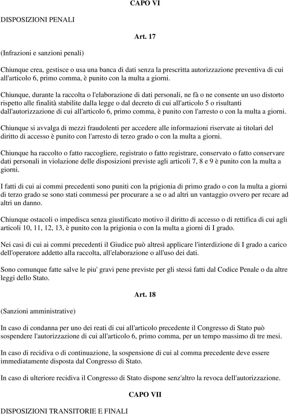 Chiunque, durante la raccolta o l'elaborazione di dati personali, ne fà o ne consente un uso distorto rispetto alle finalità stabilite dalla legge o dal decreto di cui all'articolo 5 o risultanti