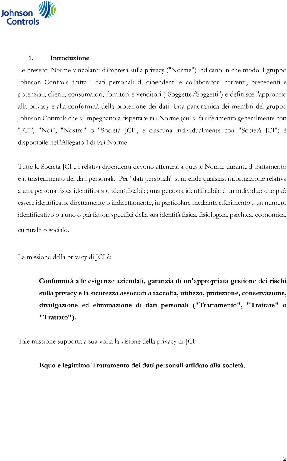 Una panoramica dei membri del gruppo Johnson Controls che si impegnano a rispettare tali Norme (cui si fa riferimento generalmente con "JCI", "Noi", "Nostro" o "Società JCI", e ciascuna