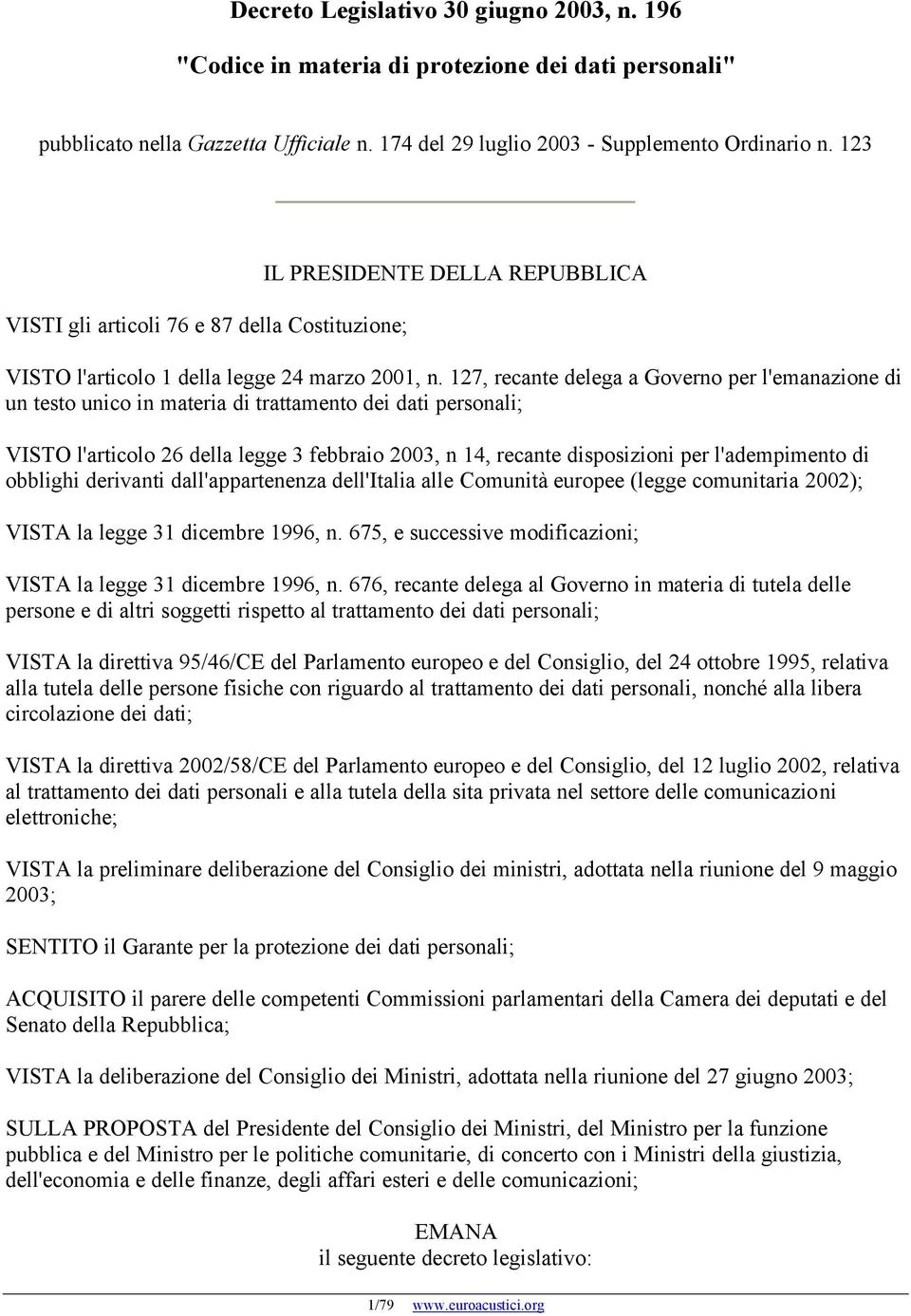 127, recante delega a Governo per l'emanazione di un testo unico in materia di trattamento dei dati personali; VISTO l'articolo 26 della legge 3 febbraio 2003, n 14, recante disposizioni per