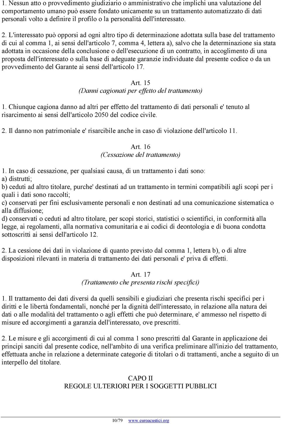 L'interessato può opporsi ad ogni altro tipo di determinazione adottata sulla base del trattamento di cui al comma 1, ai sensi dell'articolo 7, comma 4, lettera a), salvo che la determinazione sia