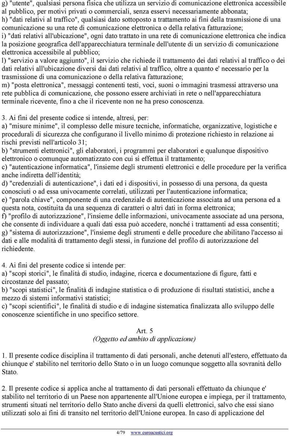 relativi all'ubicazione", ogni dato trattato in una rete di comunicazione elettronica che indica la posizione geografica dell'apparecchiatura terminale dell'utente di un servizio di comunicazione