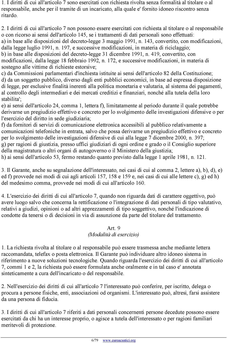 I diritti di cui all'articolo 7 non possono essere esercitati con richiesta al titolare o al responsabile o con ricorso ai sensi dell'articolo 145, se i trattamenti di dati personali sono effettuati: