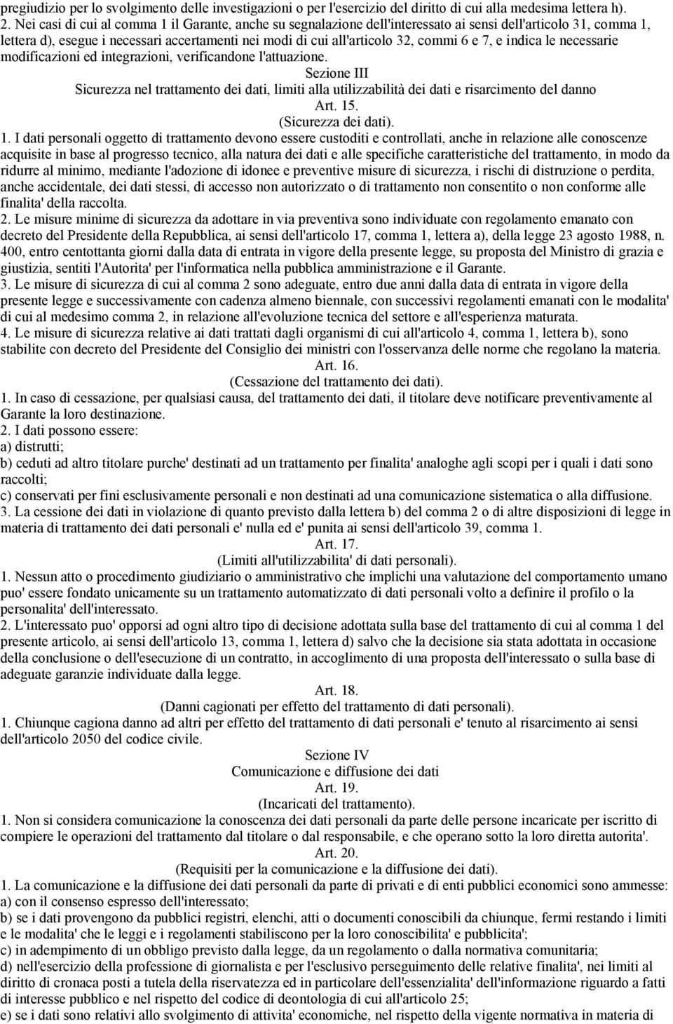 e 7, e indica le necessarie modificazioni ed integrazioni, verificandone l'attuazione. Sezione III Sicurezza nel trattamento dei dati, limiti alla utilizzabilità dei dati e risarcimento del danno Art.