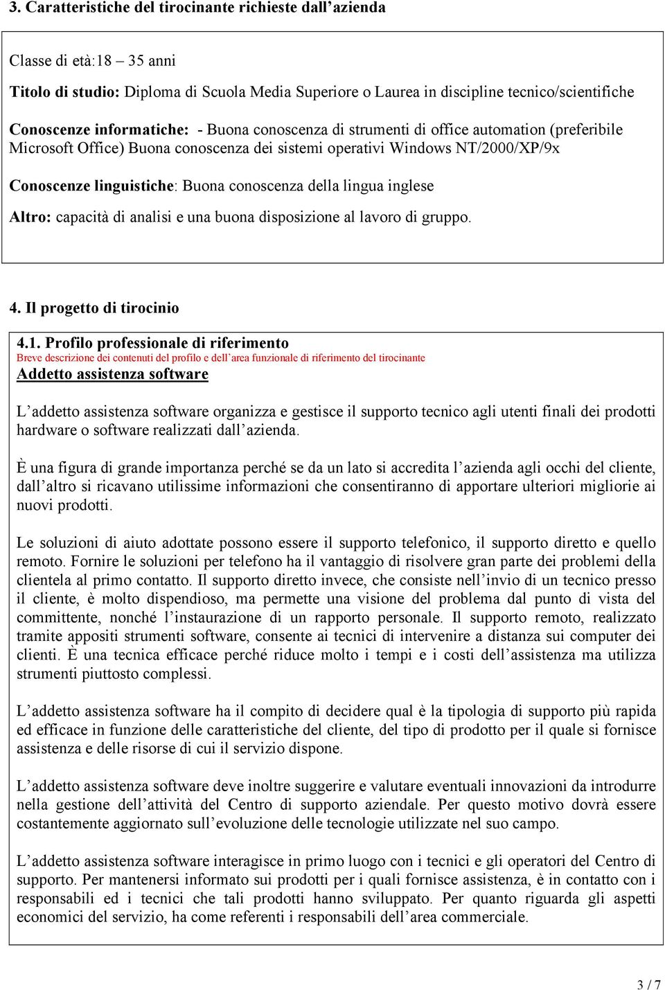 conoscenza della lingua inglese Altro: capacità di analisi e una buona disposizione al lavoro di gruppo. 4. Il progetto di tirocinio 4.1.