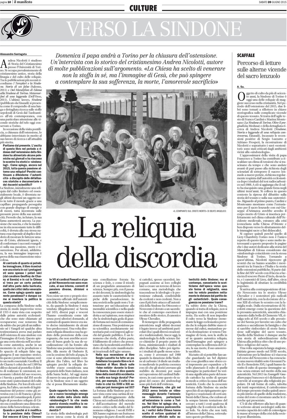 «La Chiesa ha scelto di venerare non la stoffa in sé, ma l immagine di Gesù, che può spingere a contemplare la sua sofferenza, la morte, l amorevole sacrificio» La reliquia della discordia Alessandro