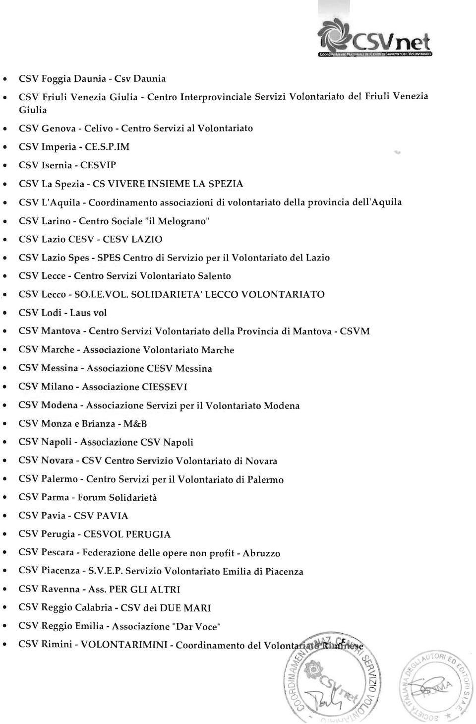 Melograno" CSV Lazio CESV - CESV LAZIO CSV Lazio Spes - SPES Centro di Servizio per il Volontariato del Lazio CSV Lecce - Centro Servizi Volontariato Salento CSV Lecco - SO.LE.VOL.