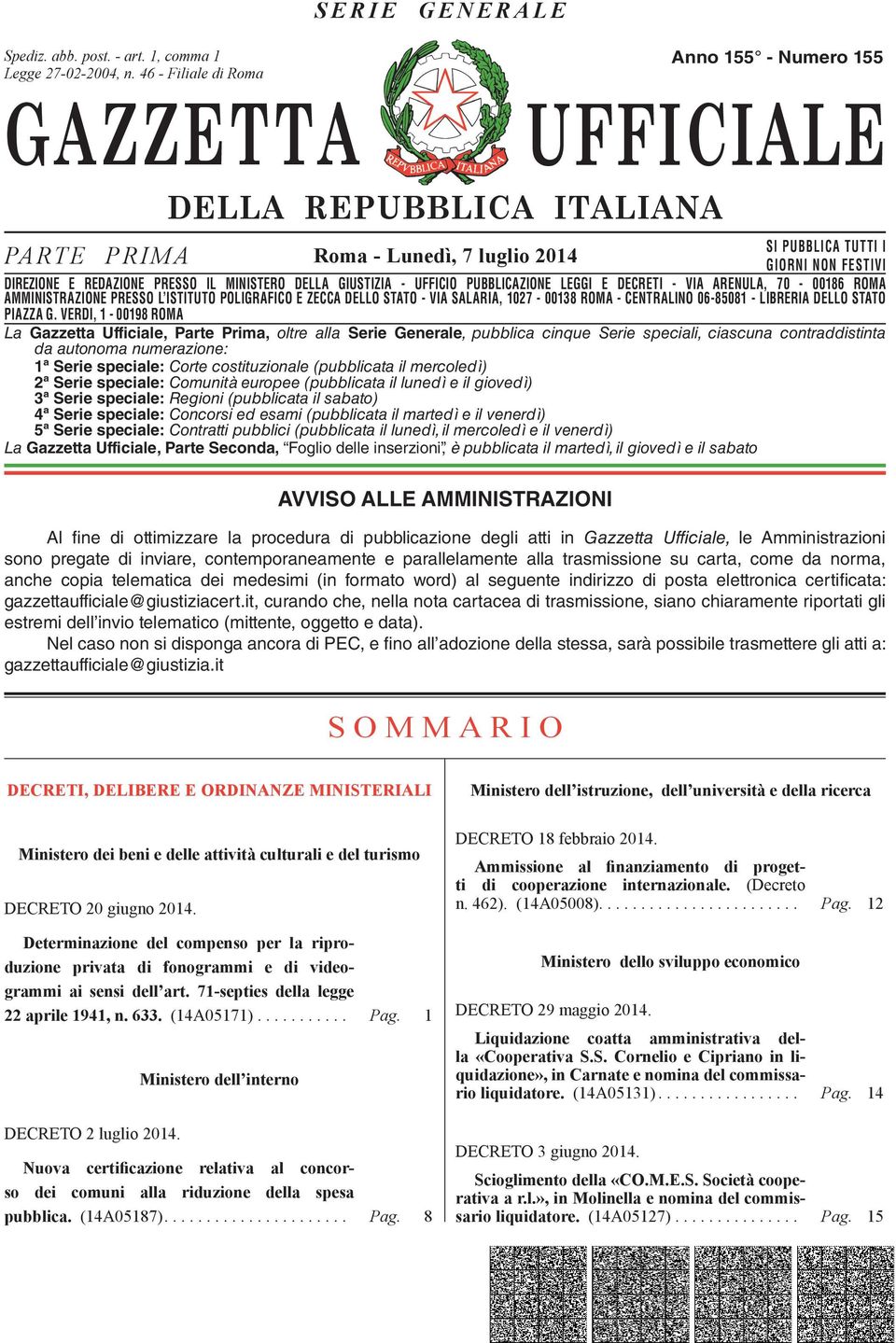 DIREZIONE E REDAZIONE PRESSO IL MINISTERO DELLA GIUSTIZIA - UFFICIO PUBBLICAZIONE LEGGI E DECRETI - VIA ARENULA, 70-00186 ROMA AMMINISTRAZIONE DIREZIONE REDAZIONE PRESSO PRESSO L ISTITUTO IL