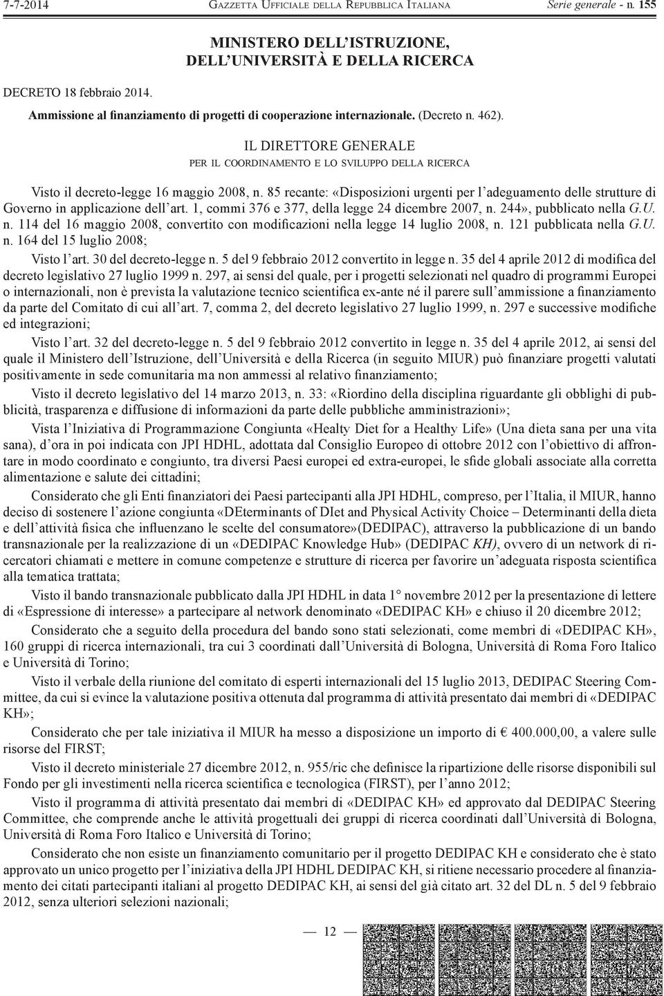 85 recante: «Disposizioni urgenti per l adeguamento delle strutture di Governo in applicazione dell art. 1, commi 376 e 377, della legge 24 dicembre 2007, n.