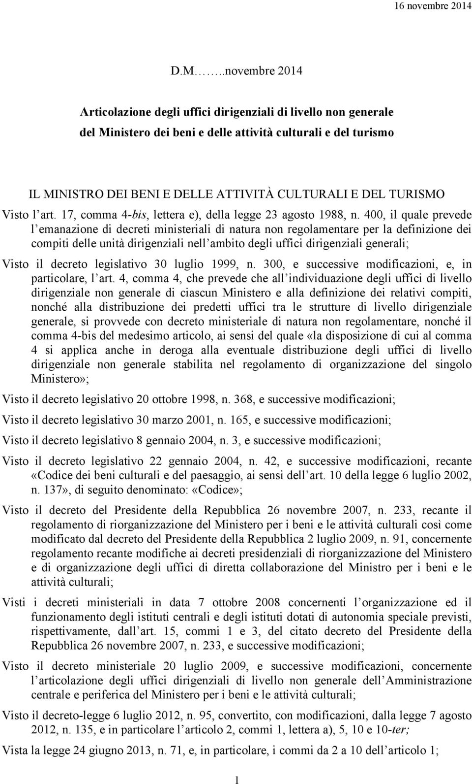 400, il quale prevede l emanazione di decreti ministeriali di natura non regolamentare per la definizione dei compiti delle unità dirigenziali nell ambito degli uffici dirigenziali generali; Visto il