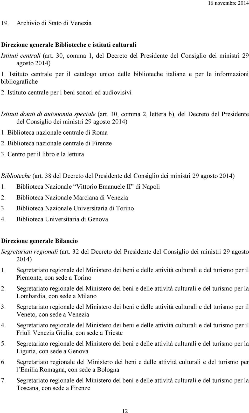 Istituto centrale per i beni sonori ed audiovisivi Istituti dotati di autonomia speciale (art. 30, comma 2, lettera b), del Decreto del Presidente del Consiglio dei ministri 29 agosto 2014) 1.