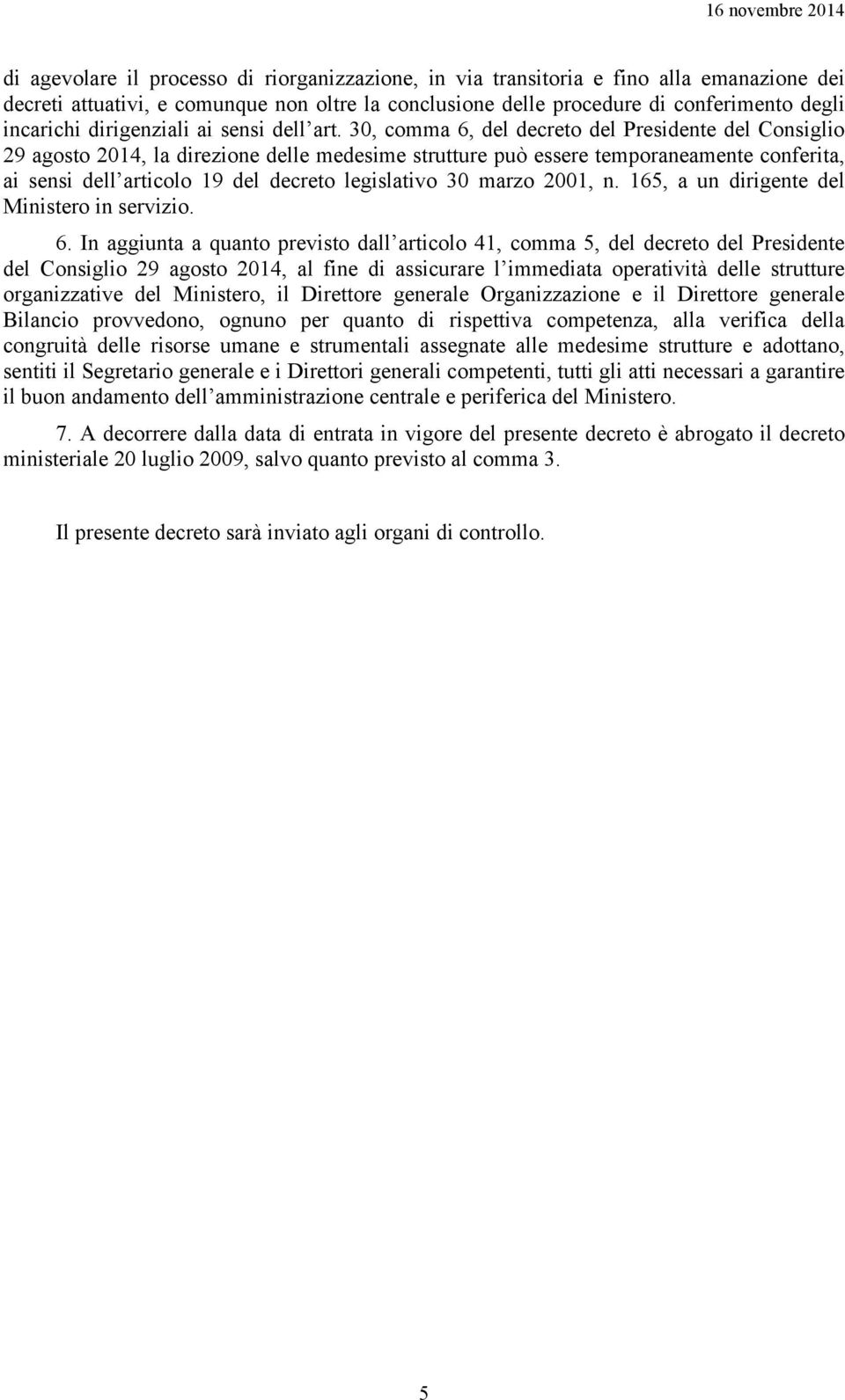 30, comma 6, del decreto del Presidente del Consiglio 29 agosto 2014, la direzione delle medesime strutture può essere temporaneamente conferita, ai sensi dell articolo 19 del decreto legislativo 30