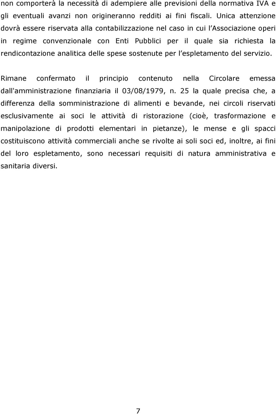 delle spese sostenute per l espletamento del servizio. Rimane confermato il principio contenuto nella Circolare emessa dall'amministrazione finanziaria il 03/08/1979, n.