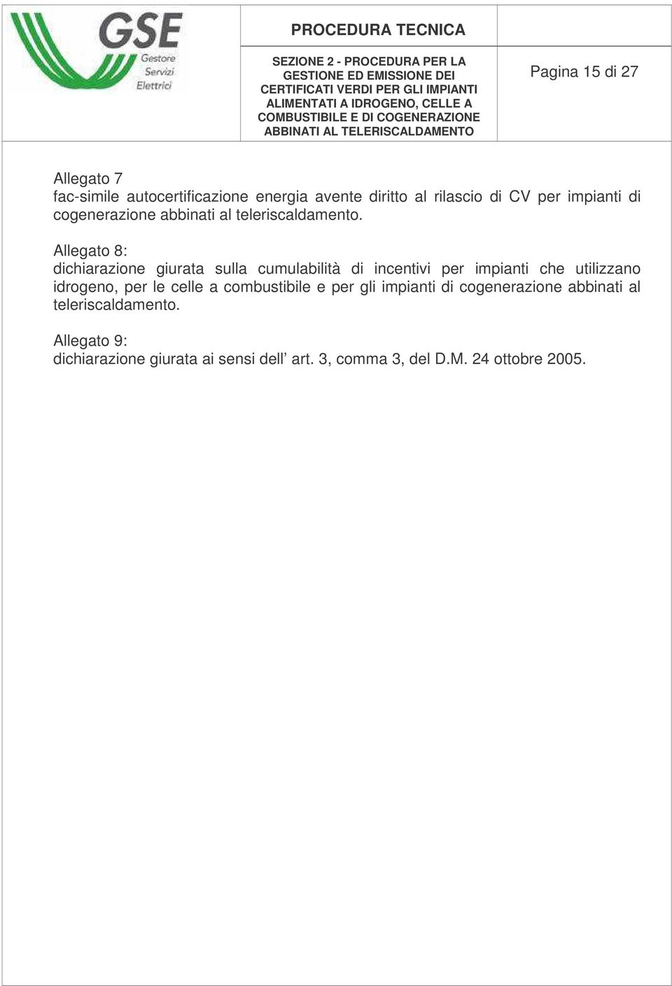 Allegato 8: dichiarazione giurata sulla cumulabilità di incentivi per impianti che utilizzano idrogeno, per le