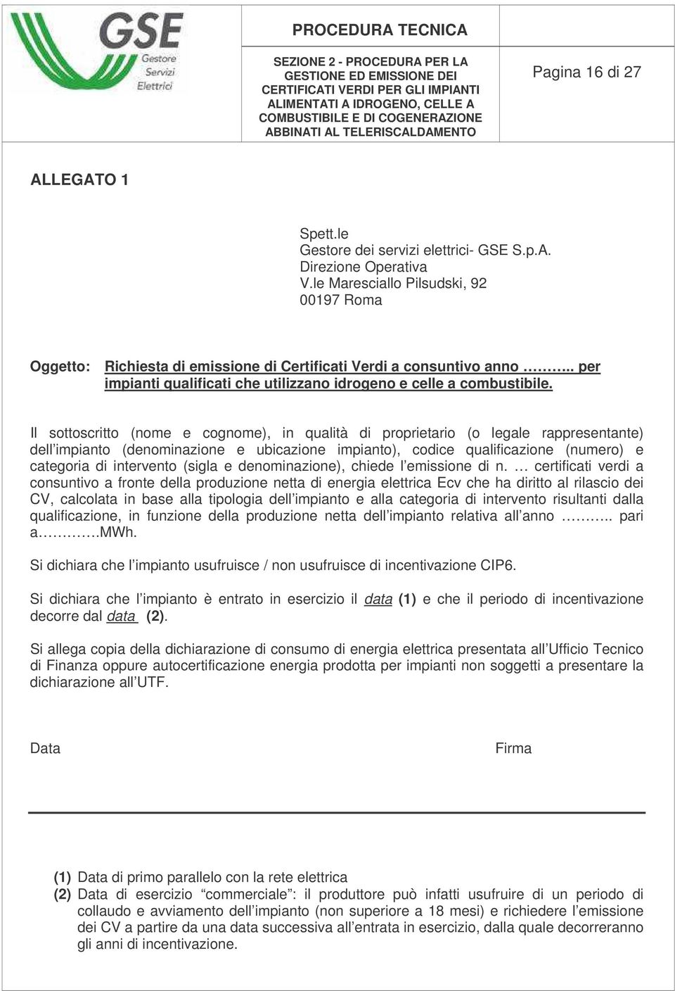 Il sottoscritto (nome e cognome), in qualità di proprietario (o legale rappresentante) dell impianto (denominazione e ubicazione impianto), codice qualificazione (numero) e categoria di intervento