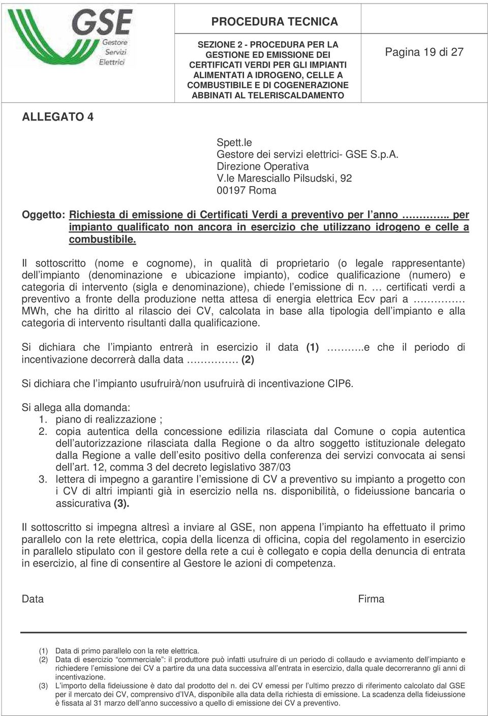 . per impianto qualificato non ancora in esercizio che utilizzano idrogeno e celle a combustibile.