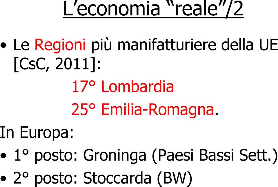 Europa: 17 Lombardia 25 Emilia-Romagna.