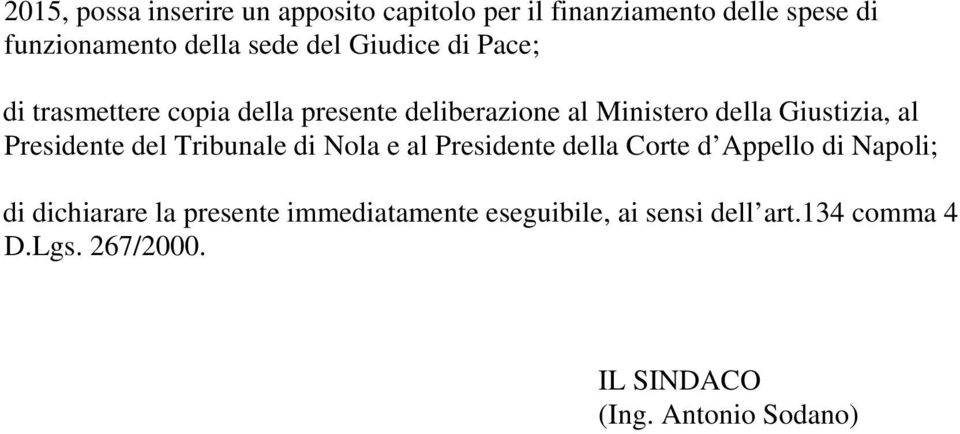 Presidente del Tribunale di Nola e al Presidente della Corte d Appello di Napoli; di dichiarare la