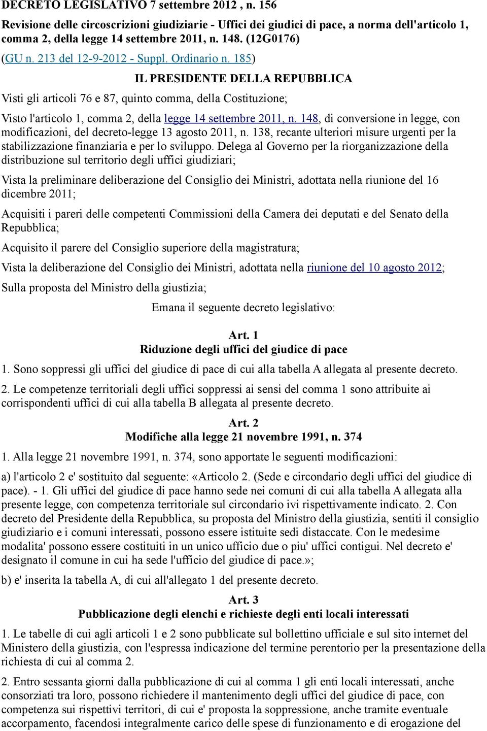 185) IL PRESIDENTE DELLA REPUBBLICA Visti gli articoli 76 e 87, quinto comma, della Costituzione; Visto l'articolo 1, comma 2, della legge 14 settembre 2011, n.