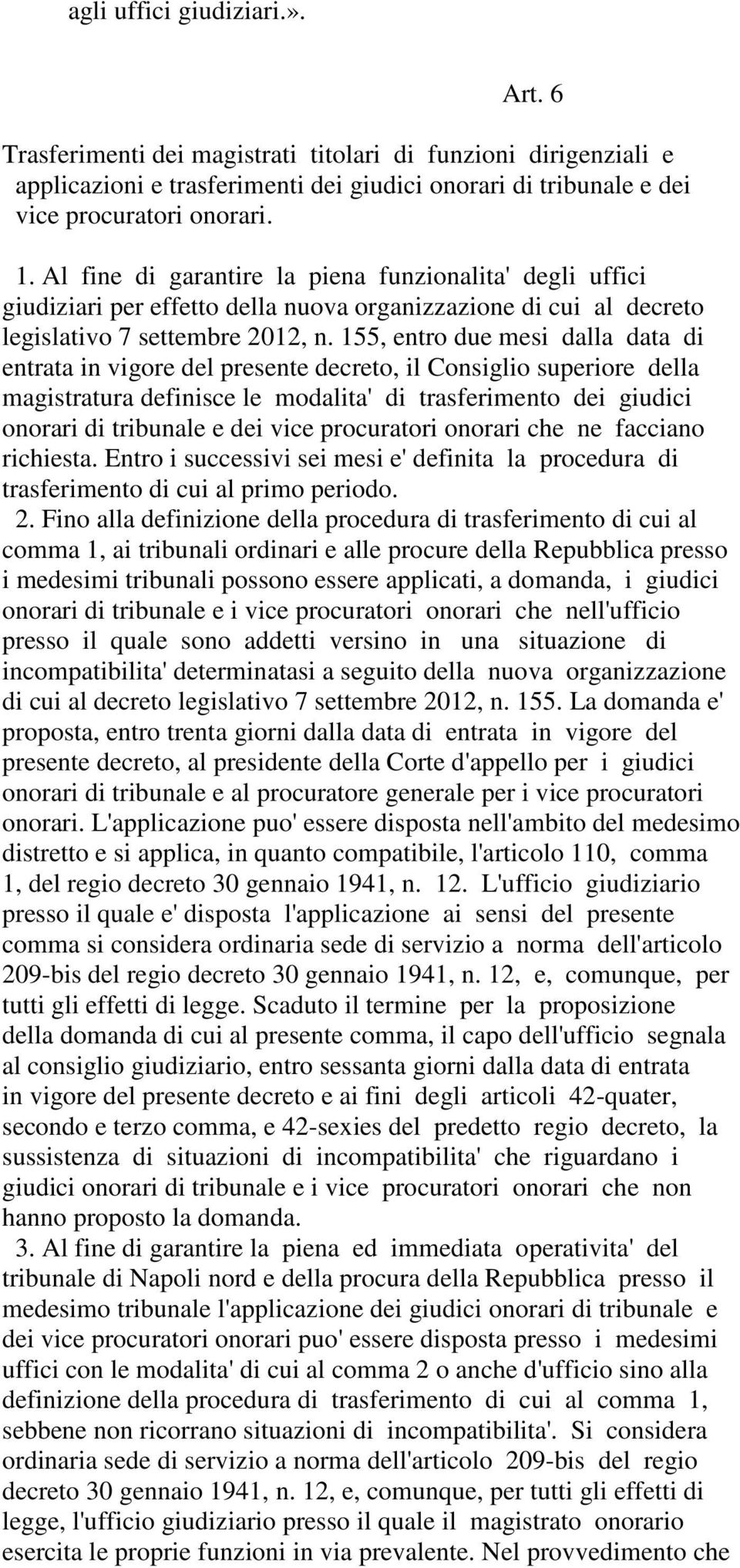 155, entro due mesi dalla data di entrata in vigore del presente decreto, il Consiglio superiore della magistratura definisce le modalita' di trasferimento dei giudici onorari di tribunale e dei vice