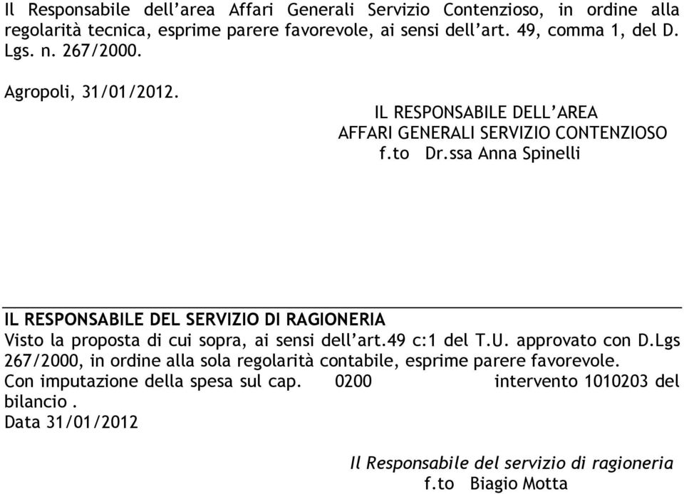 ssa Anna Spinelli IL RESPONSABILE DEL SERVIZIO DI RAGIONERIA Visto la proposta di cui sopra, ai sensi dell art.49 c:1 del T.U. approvato con D.