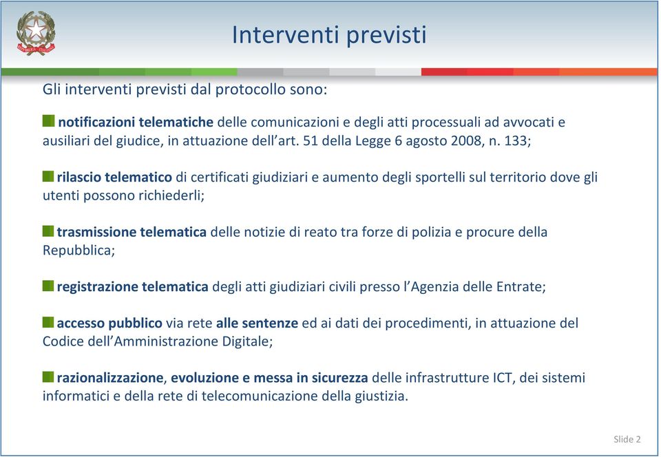 133; rilascio telematico di certificati giudiziari e aumento degli sportelli sul territorio dove gli utenti possono richiederli; trasmissione telematica delle notizie di reato tra forze di polizia e