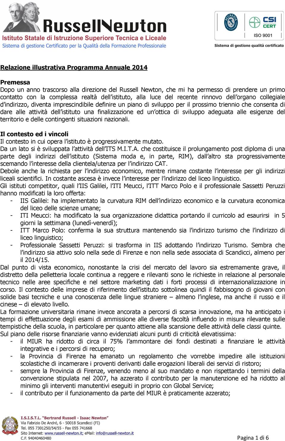 istituto una finalizzazione ed un ottica di sviluppo adeguata alle esigenze del territorio e delle contingenti situazioni nazionali.