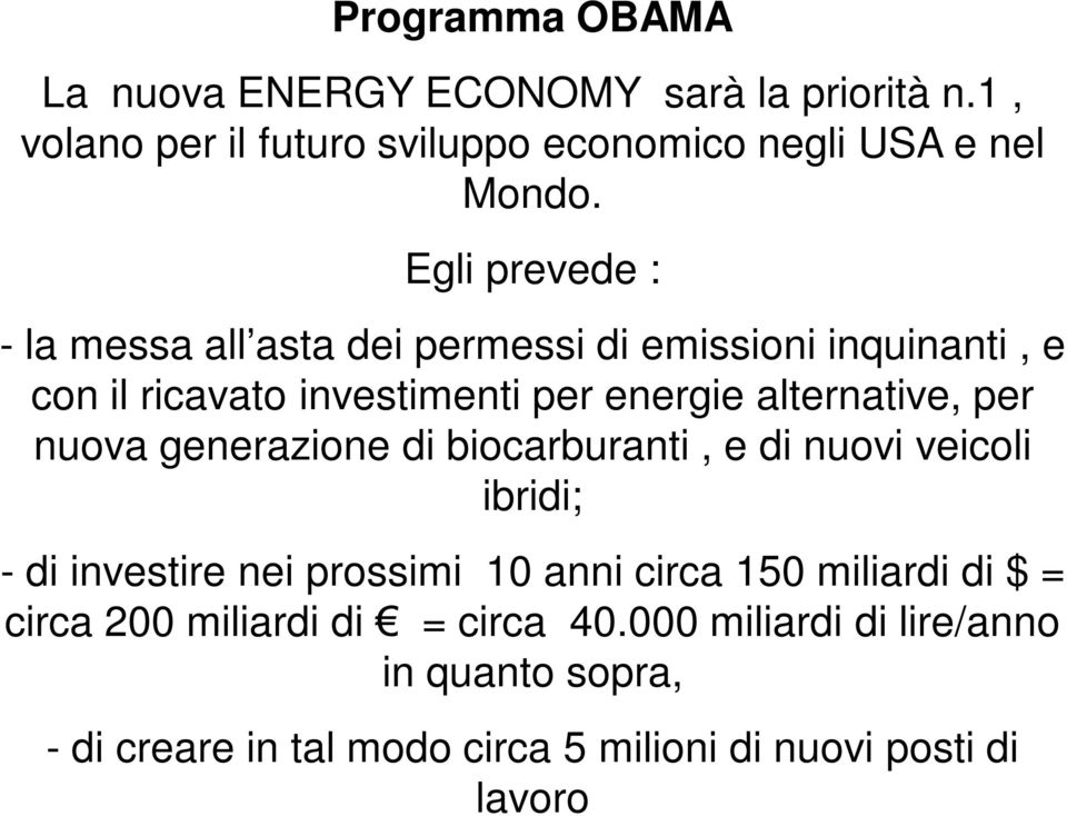 per nuova generazione di biocarburanti, e di nuovi veicoli ibridi; - di investire nei prossimi 10 anni circa 150 miliardi di $ =