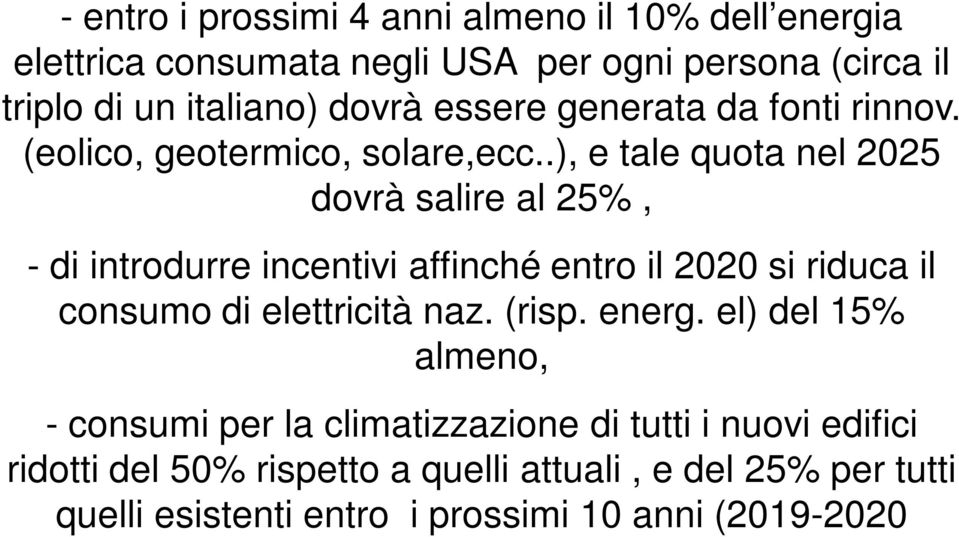 .), e tale quota nel 2025 dovrà salire al 25%, - di introdurre incentivi affinché entro il 2020 si riduca il consumo di elettricità naz.