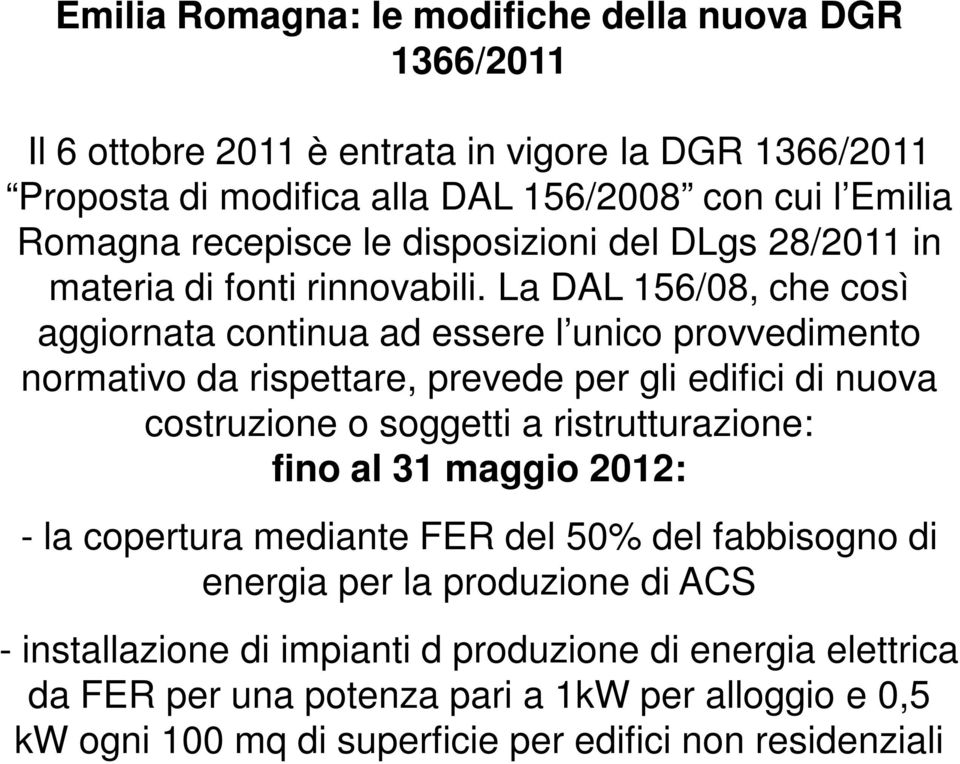 La DAL 156/08, che così aggiornata continua ad essere l unico provvedimento normativo da rispettare, prevede per gli edifici di nuova costruzione o soggetti a ristrutturazione: