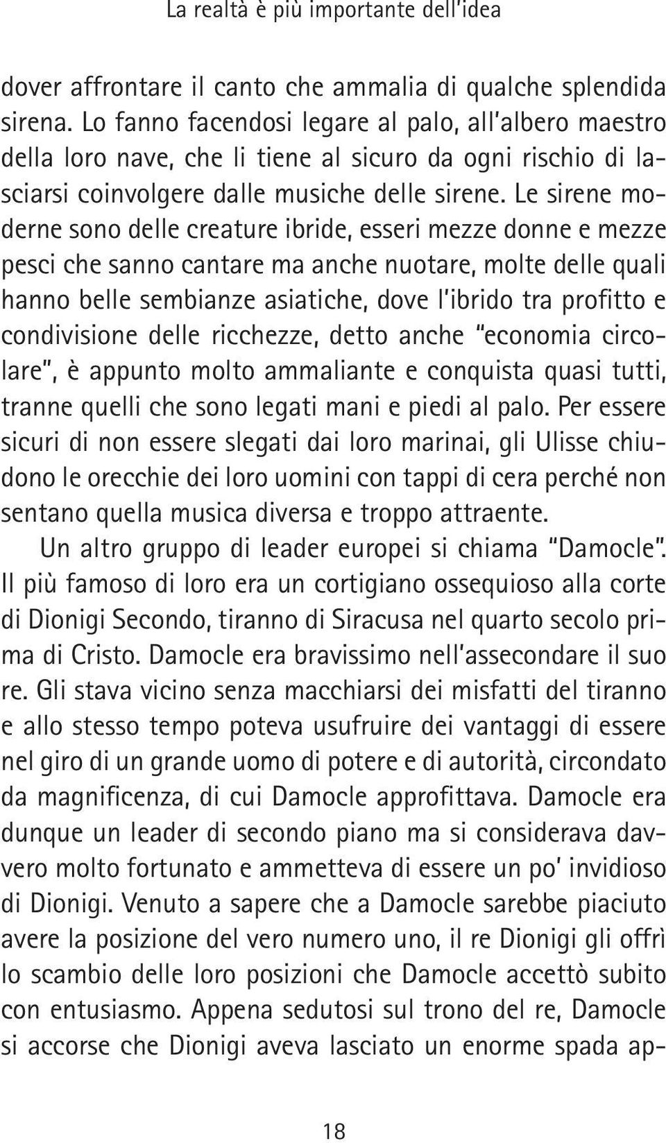 Le sirene moderne sono delle creature ibride, esseri mezze donne e mezze pesci che sanno cantare ma anche nuotare, molte delle quali hanno belle sembianze asiatiche, dove l ibrido tra profitto e