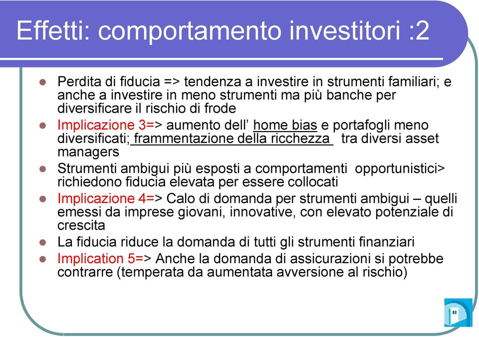 opportunistici> richiedono fiducia elevata per essere collocati Implicazione 4=> Calo di domanda per strumenti ambigui quelli emessi da imprese giovani, innovative, con elevato potenziale