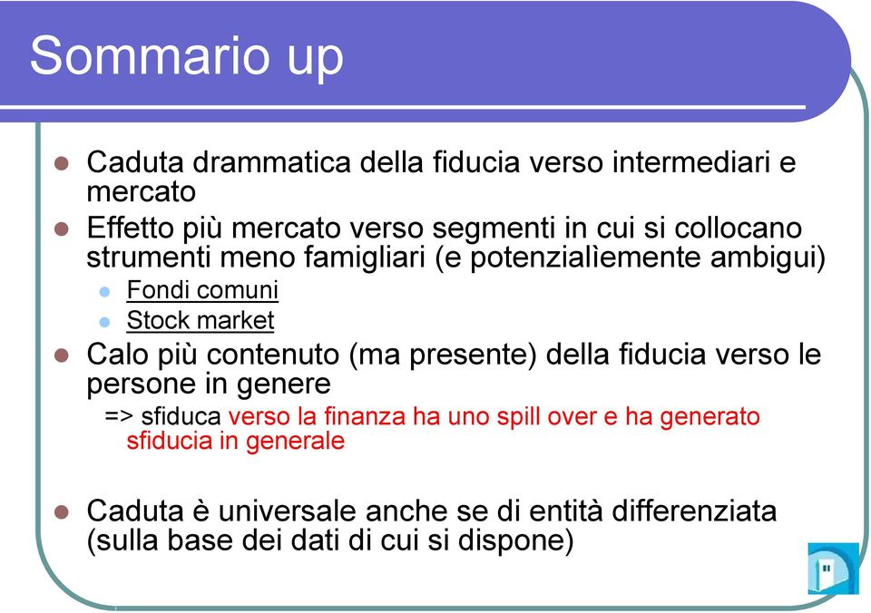 contenuto (ma presente) della fiducia verso le persone in genere => sfiduca verso la finanza ha uno spill over e