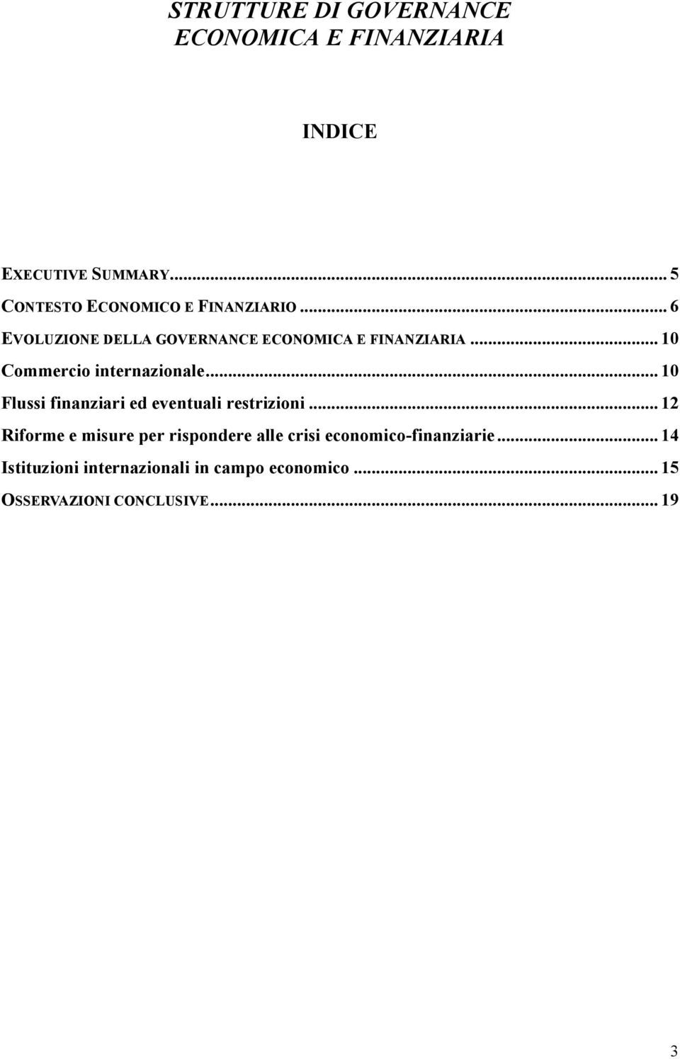 .. 10 Commercio internazionale... 10 Flussi finanziari ed eventuali restrizioni.