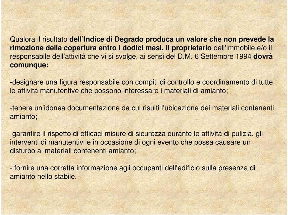 6 Settembre 1994 dovrà comunque: -designare una figura responsabile con compiti di controllo e coordinamento di tutte le attività manutentive che possono interessare i materiali di amianto; -tenere