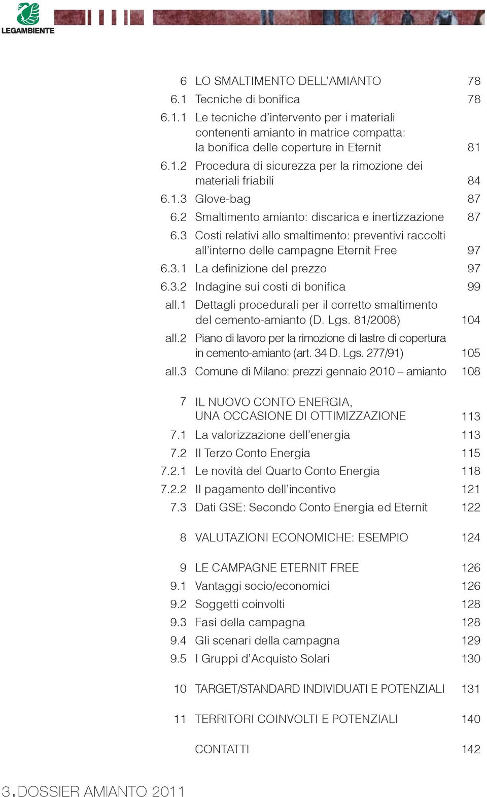 3.2 Indagine sui costi di bonifica 99 all.1 Dettagli procedurali per il corretto smaltimento del cemento-amianto (D. Lgs. 81/2008) 104 all.