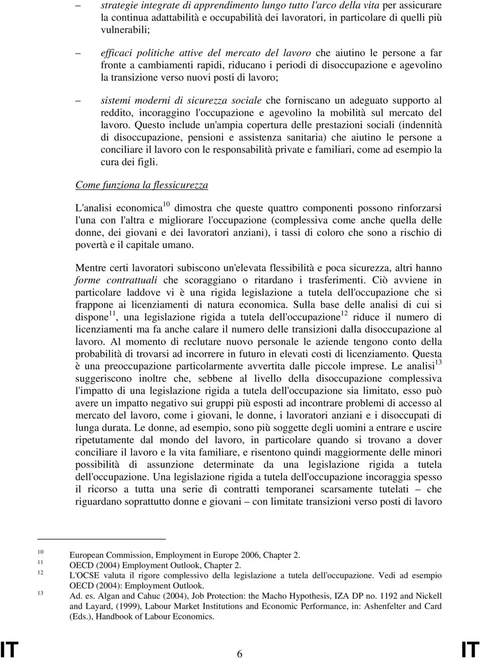 sicurezza sociale che forniscano un adeguato supporto al reddito, incoraggino l'occupazione e agevolino la mobilità sul mercato del lavoro.