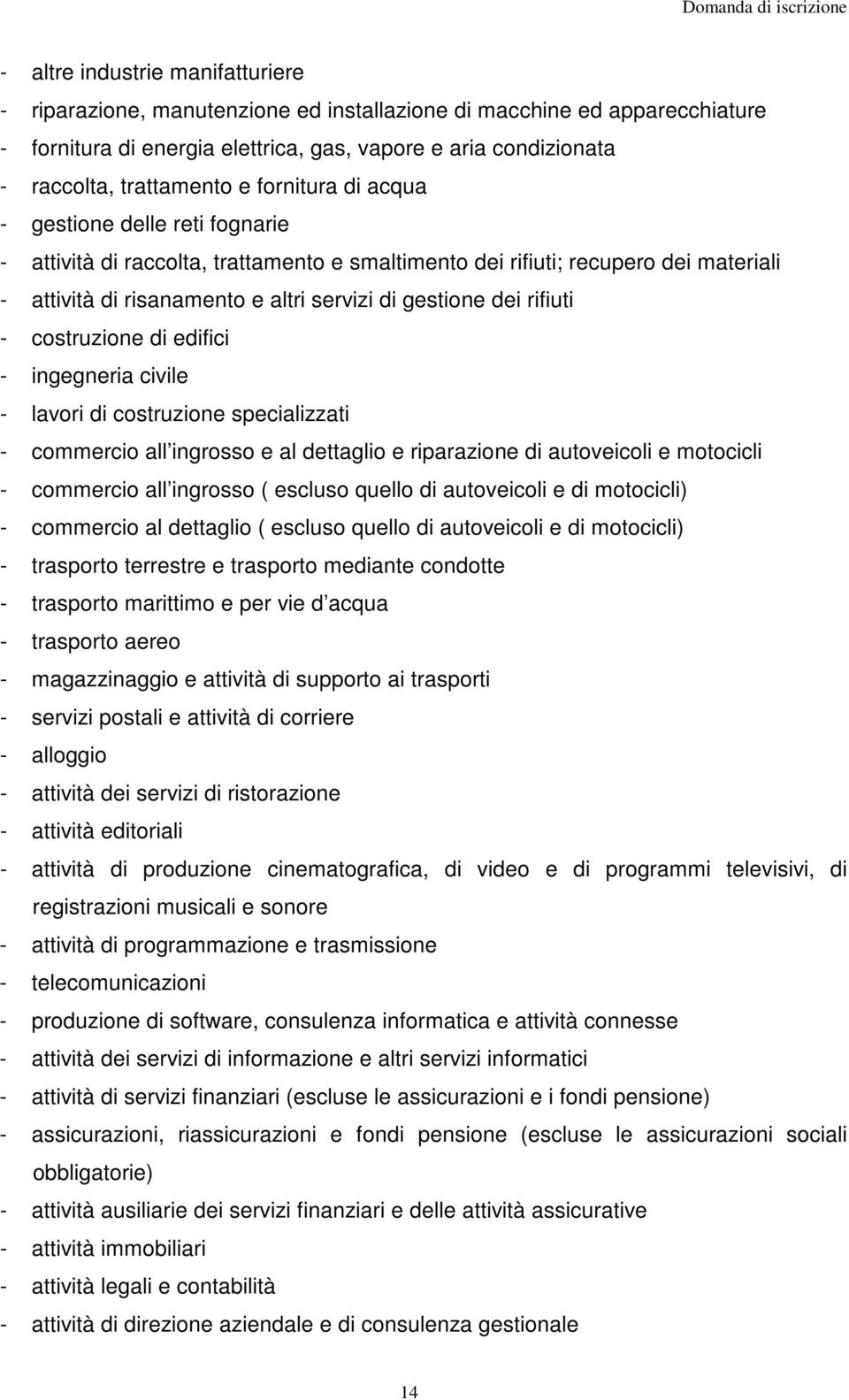 rifiuti - costruzione di edifici - ingegneria civile - lavori di costruzione specializzati - commercio all ingrosso e al dettaglio e riparazione di autoveicoli e motocicli - commercio all ingrosso (