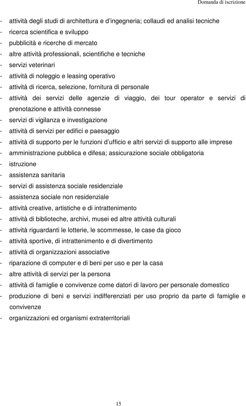 servizi di prenotazione e attività connesse - servizi di vigilanza e investigazione - attività di servizi per edifici e paesaggio - attività di supporto per le funzioni d ufficio e altri servizi di