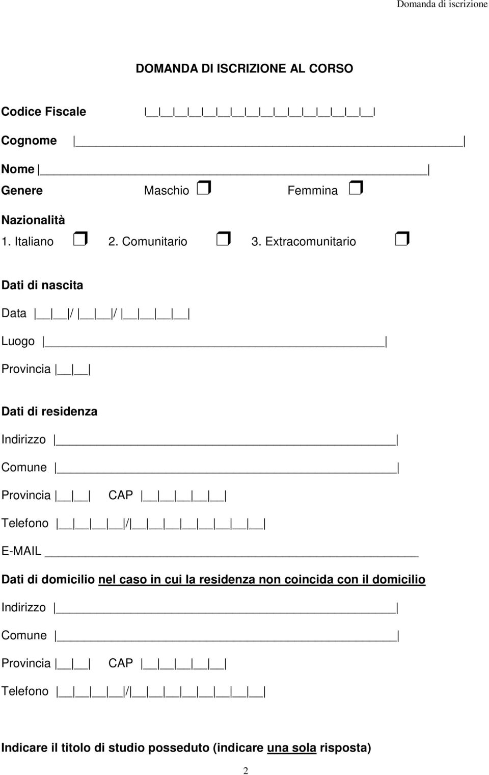 Extracomunitario Dati di nascita Data / / Luogo Provincia Dati di residenza Indirizzo Comune Provincia CAP