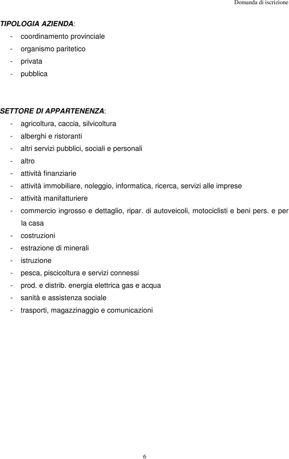 attività manifatturiere - commercio ingrosso e dettaglio, ripar. di autoveicoli, motociclisti e beni pers.