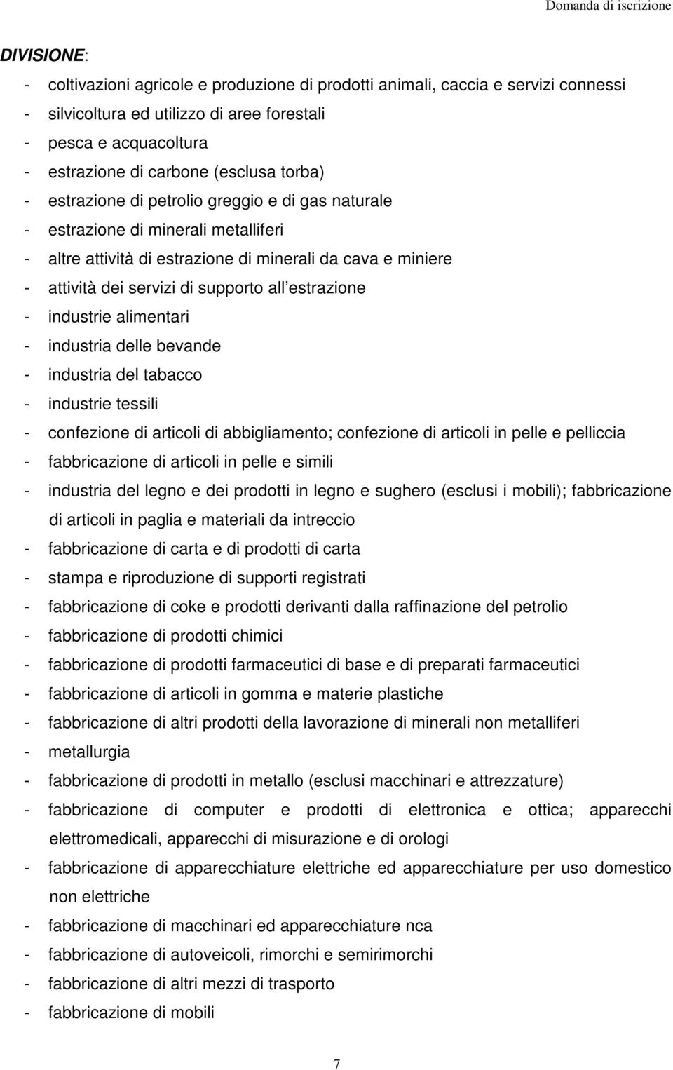 estrazione - industrie alimentari - industria delle bevande - industria del tabacco - industrie tessili - confezione di articoli di abbigliamento; confezione di articoli in pelle e pelliccia -