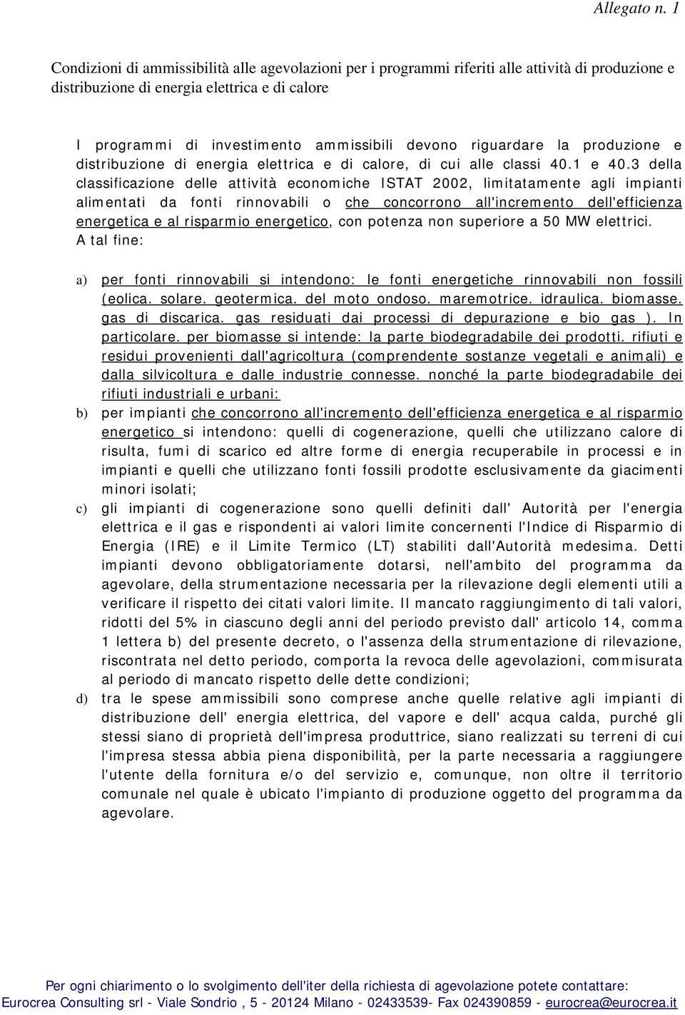 riguardare la produzione e distribuzione di energia elettrica e di calore, di cui alle classi 40.1 e 40.