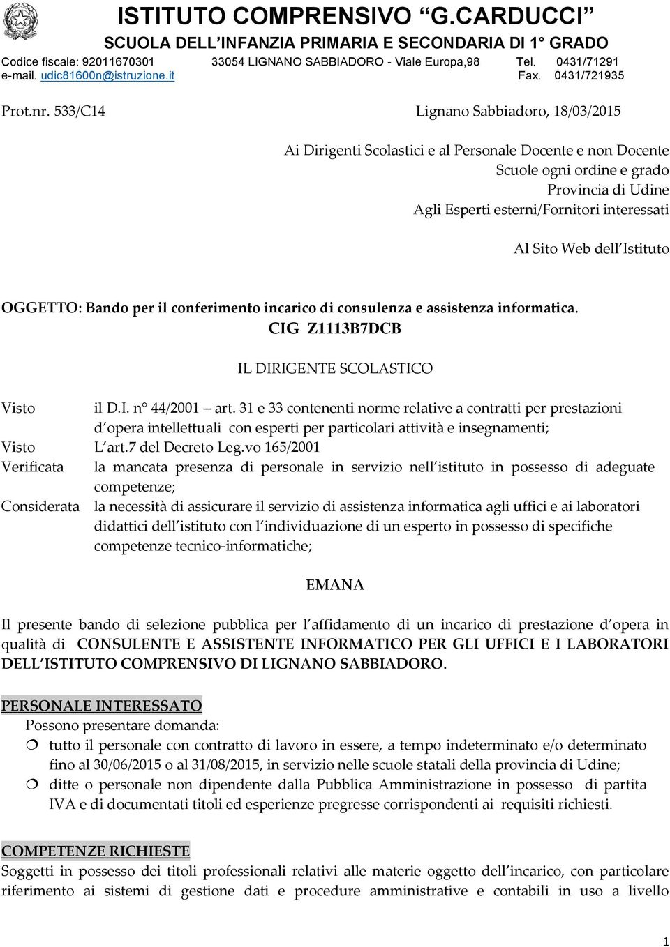 533/C14 Lignano Sabbiadoro, 18/03/2015 Ai Dirigenti Scolastici e al Personale Docente e non Docente Scuole ogni ordine e grado Provincia di Udine Agli Esperti esterni/fornitori interessati Al Sito